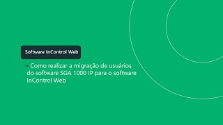 Como realizar a migração de usuários do software SGA 1000 IP para o software InControl Web - i7152