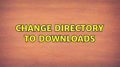 Ubuntu: Change directory to downloads (2 Solutions!!)