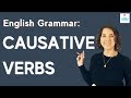 CAUSATIVE VERBS: Grammar Lesson with Examples and Causative Verbs Quiz