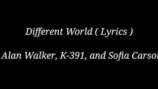 Alan Walker - Different World ( Lyrics ) feat. K-391, and Sofia Carson