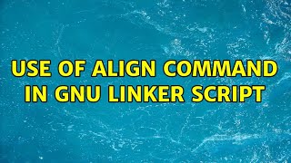Use of ALIGN command in gnu linker script