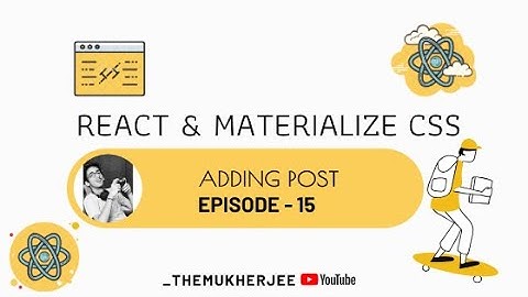 15 - Adding Post In React Project - React JS With Materialize CSS - Beginner Course - _themukherjee