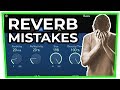 7 (BIG!) REVERB MISTAKES