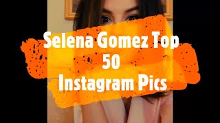 Selena Gomez Latest Top 10 | 50  Instagram Posts