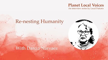 Re-nesting Humanity I Darcia Narvaez