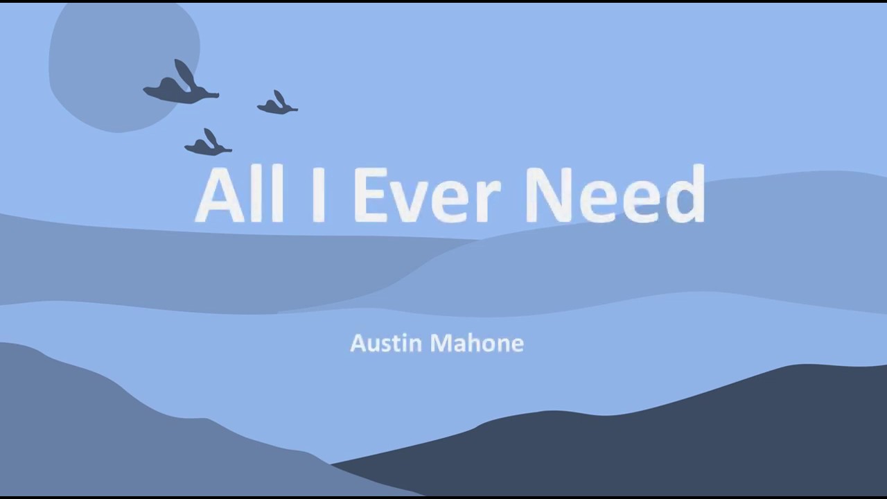 All i ever need Austin Mahone. All i ever need.