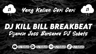 DJ KILL BILL BREAKBEAT ENAKEUNNN || TERBARU VIRAL TIKTOK 2023