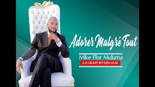 MIKE FLOR MULUMBA ADORE MALGRE TOUT LIVE