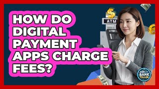 How Do Digital Payment Apps Charge Fees?