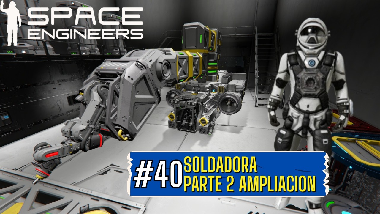 Soldadora | Parte 2 Ampliacion | Ep. #40 Space Engineers Gameplay ...