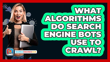 What Algorithms Do Search Engine Bots Use To Crawl? - SearchEnginesHub.com