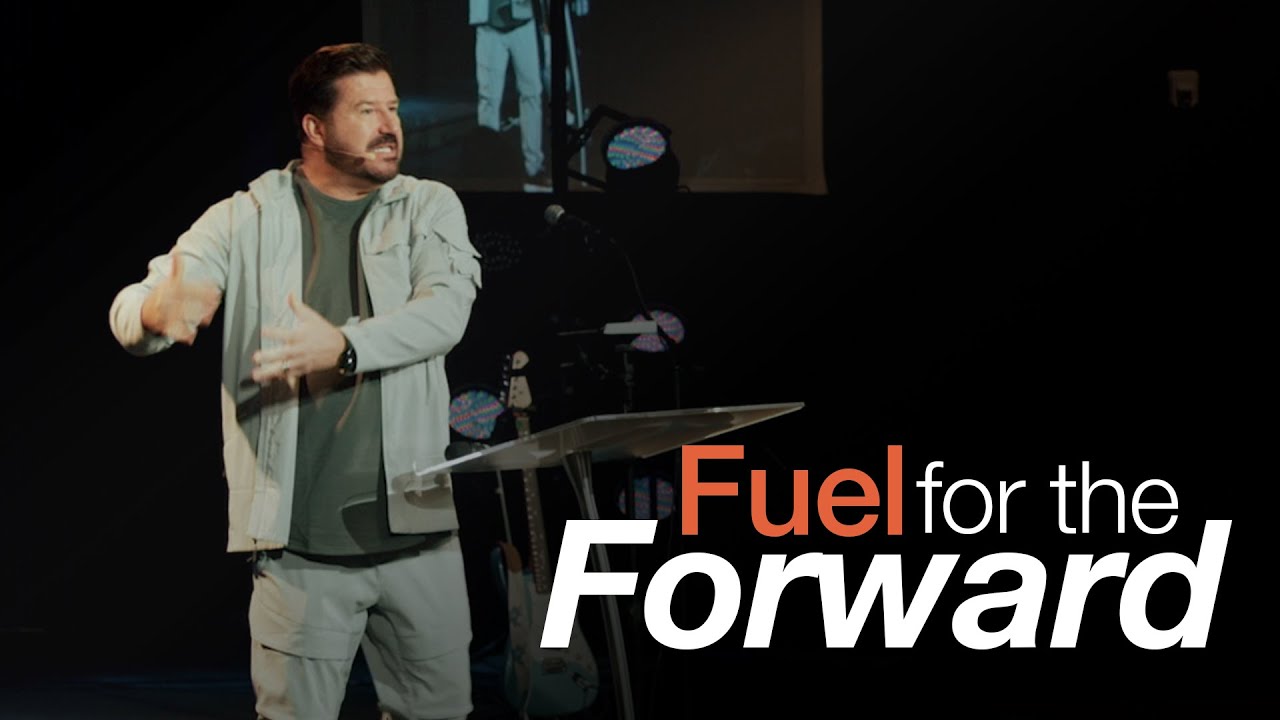 Fuel for the Forward | Ps. Derek Dunn