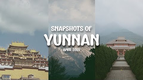 Snapshots of Yunnan, China (April 2025)