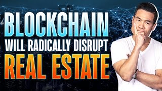 How Blockchain Technology,  Smart Contracts, and Tokenization will Disrupt Real Estate