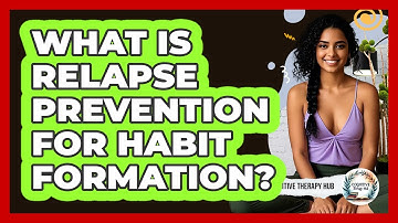 What Is Relapse Prevention For Habit Formation? - Cognitive Therapy Hub