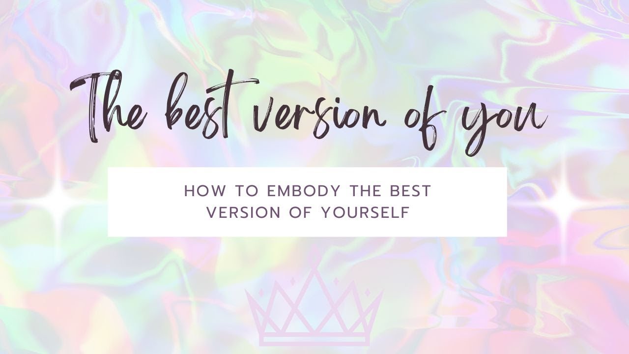 How to embody the best version of yourself ? - YouTube