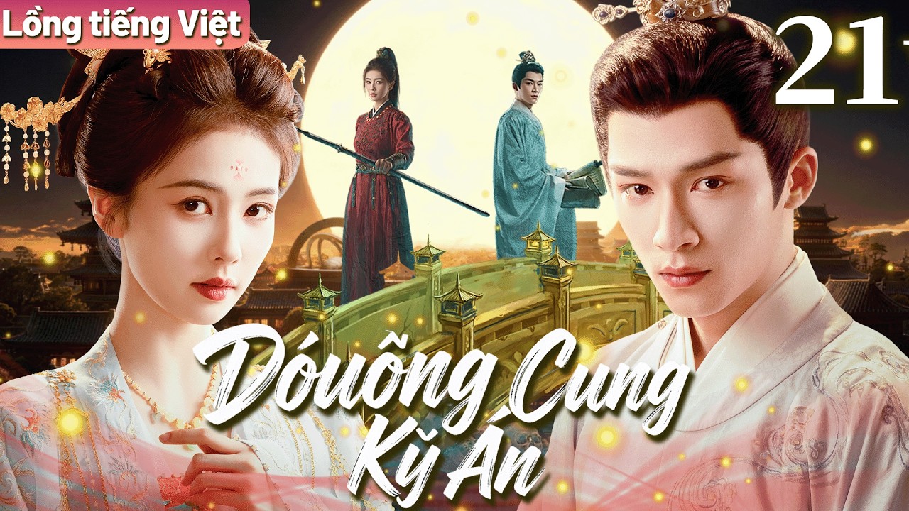【Lồng tiếng Việt】Đường Cung Kỳ Án | Tập 21 | Nữ tướng Bạch Lộc đem lòng yêu học giả Vương Tinh Việt.