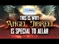 This is why angel jibreel is special to allah