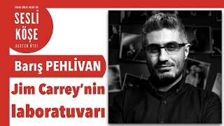Barış Pehlivan Jim Carrey’nin Laboratuvarı - Sesli Köşe Yazısı 3 Mart 2022 Şembe