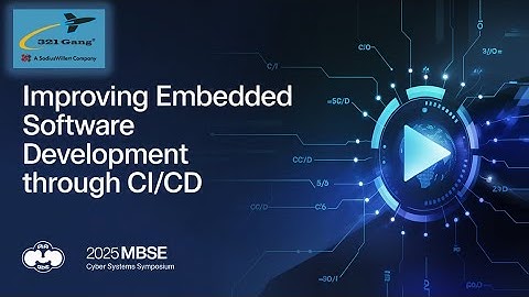 Improving Embedded Software Development Through CI/CD - from the 2025 MBSE Cyber Systems Symposium