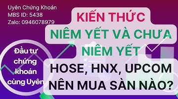 Cổ phiếu niêm yết và chưa niêm yết khác nhau thế nào? HOSE HNX UPCOM - nên giao dịch sàn nào?