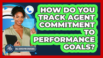 How Do You Track Agent Commitment To Performance Goals?