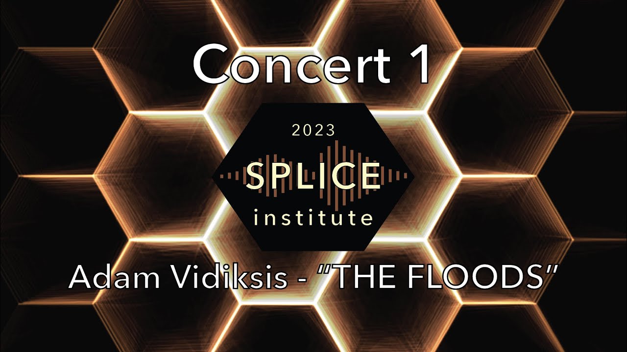 SPLICE Institute 2023 | Concert 1 - Adam Vidiksis - THE FLOODS