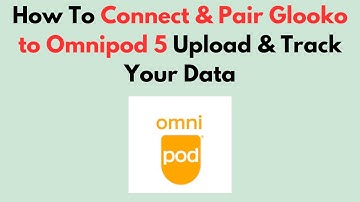 How To Connect & Pair Glooko to Omnipod 5  Upload & Track Your Data