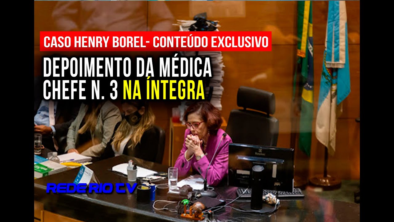 CASO HENRY BOREL|: DEPOIMENTO TERCEIRA MÉDICA CHEFE NA ÍNTEGRA
