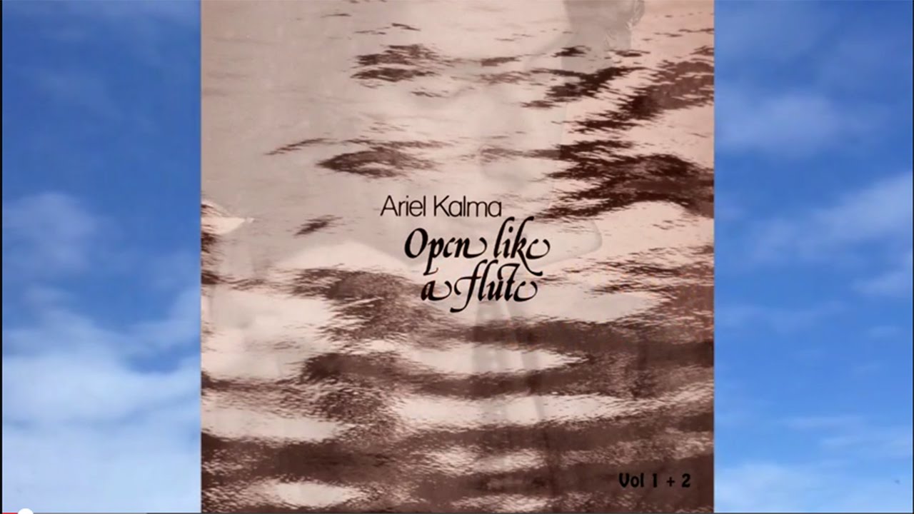 Watch Relaxation Meditation Music- Open Like a Flute by Ariel Kalma from album Open Like a Flute on YouTube Watch Relaxation Meditation Music- Open Like a Flute by Ariel Kalma from album Open Like a Flute on YouTube