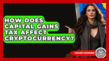 How Does Capital Gains Tax Affect Cryptocurrency? - Learn About Libertarianism