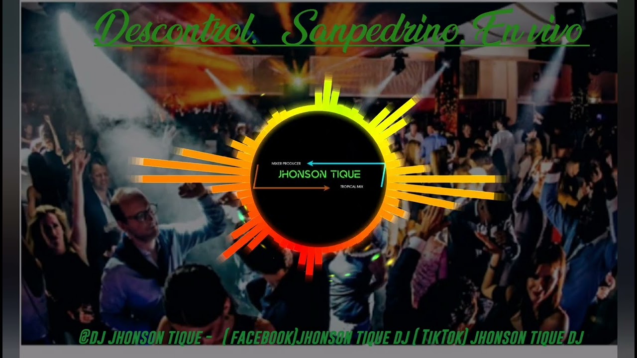 Descontrol total - Sanpedrino - en vivo ✖️ - DJ JHONSON TIQUE