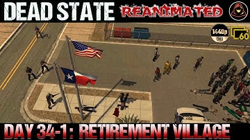 Dead State: Reanimated - Day 34.1 - Retirement Village (Part 1)