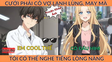 Full Ngôn Tình: Cưới Phải Cô Vợ Lạnh Lùng, May Mà Tôi Có Thể Nghe Tiếng Lòng Nàng