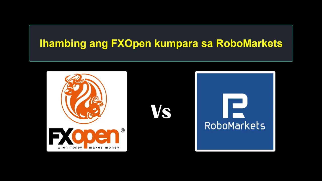 Paghahambing ng FxOpen vs RoboMarkets - Aling Forex Broker ang Mas Mabuti?