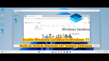 How to Enable Windows Sandbox in Windows 11 Built-in Virtual Machine for Testing Software