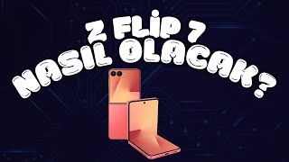Samsung Z Flip 7 Nasıl Olacak?