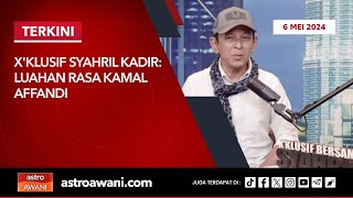 [LANGSUNG] X'klusif Syahril Kadir: Luahan rasa Kamal Affandi | 6 Mei 2024