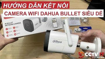 Giới Thiệu và Hướng Dẫn Kết Nối Camera Wifi Dahua Bullet Trên App DMSS | CCTVIT.NET