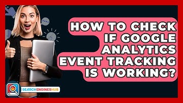 How To Check If Google Analytics Event Tracking Is Working? - SearchEnginesHub.com