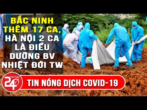 Tin Covid-19 Mới Nhất 11/5: Bắc Ninh Thêm 17 Ca, Hà Nội 2 Ca Là Điều Dưỡng BV Nhiệt Đới TW