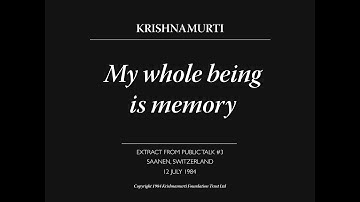 My whole being is memory | J. Krishnamurti