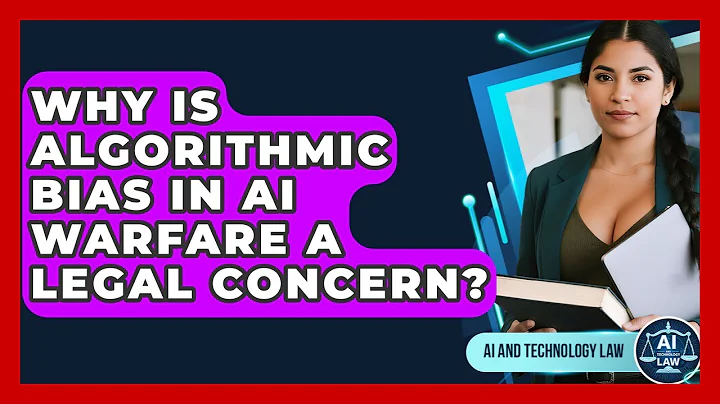 Why Is Algorithmic Bias In AI Warfare A Legal Concern? - AI and Technology Law