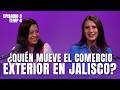 ¿QUIÉN MUEVE EL COMERCIO EXTERIOR DE JALISCO? | Laura Romero | AduaNetas T3 E4