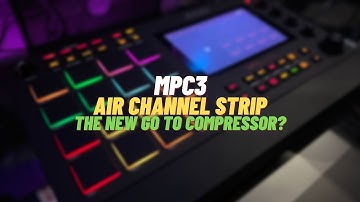 MPC3 Air Channel Strip Explained (The New Go To Compressor?)