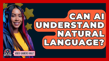 Can AI Understand Natural Language? - Video Gamers Vault
