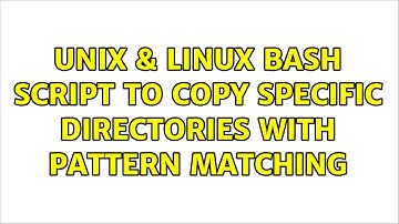 Unix & Linux: Bash script to copy specific directories with pattern matching (2 Solutions!!)