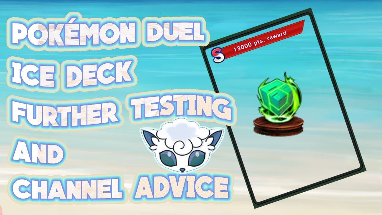 Pokémon Duel Ice Deck Further Testing and Channel Advice