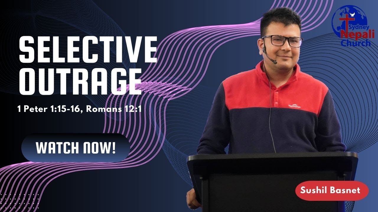 Selective Outrage 1 Peter 1 15 16 Romans 12 1 Sydney Nepali Church selective-outrage-1-peter-1-15-16-romans-12-1-sydney-nepali-church