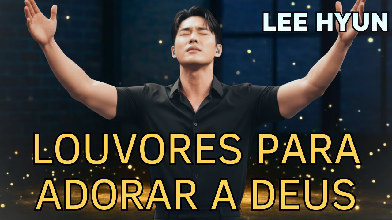LEE HYUN DE JESUS 2026 | Os Melhores Louvores Para Adorar a Deus | Seleção de Louvores